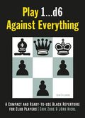 Play 1...D6 Against Everything: A Compact and Ready-To-Use Black Repertoire for Club Players - Paperback