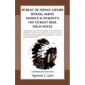 Bureau of Indian Affairs Special Agent Horace B. Durant's 1907 Durant Roll Field Notes - Paperback