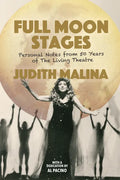 Full Moon Stages: Personal Notes from 50 Years of the Living Theatre - Paperback