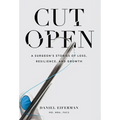 Cut Open: A Surgeon's Stories of Loss, Resilience, and Growth - Hardcover