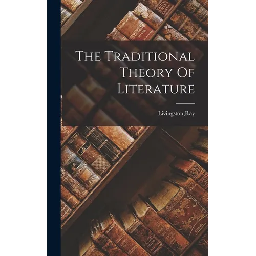 The Traditional Theory Of Literature - Hardcover