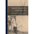 New England's First Fruits: With Divers Other Special Matters Concerning That Country - Paperback