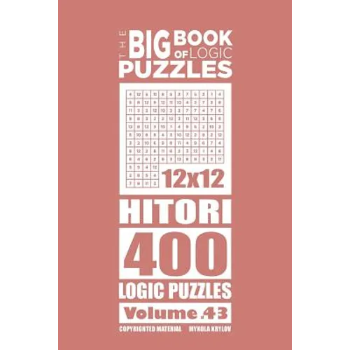 The Big Book of Logic Puzzles - Hitori 400 Logic (Volume 43) - Paperback