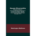 Navajo Silversmiths; Second Annual Report of the Bureau of Ethnology to the Secretary of the Smithsonian Institution, 1880-1881, Government Printing O - Paperback