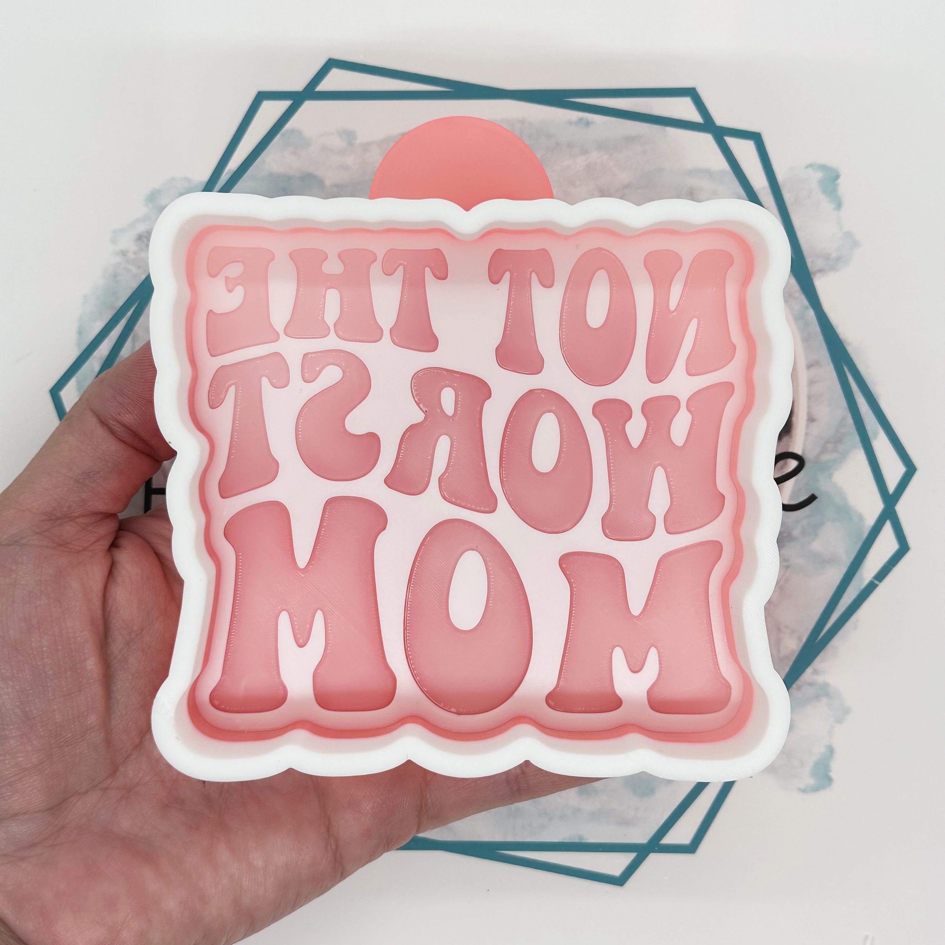 Not the Worst Mom Freshie Mold