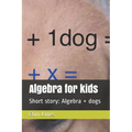 Algebra for kids: Short story: Algebra + dogs - Paperback