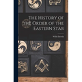 The History of the Order of the Eastern Star - Paperback