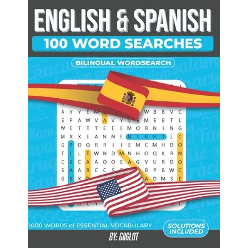 100 Spanish and English Word Searches: Featuring 1000 Essential Vocabulary Words for Spanish Language Learning. A Fun way to learn Spanish! - Paperback