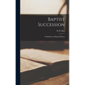 Baptist Succession: A Handbook of Baptist History - Hardcover