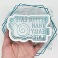 Better Late than Really Late Freshie Mold