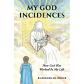 My God Incidences: How God Has Worked In My Life - Paperback