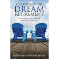 Creating Your Dream Retirement: How to Live Your DREAM and Leave a Legacy - Paperback