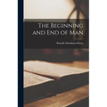 The Beginning and end of Man - Paperback