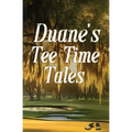 Duane's Tee Time Tales: A Historic Fairway Adventure - Paperback