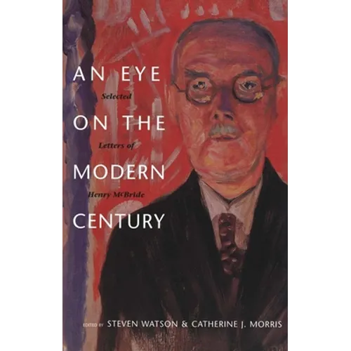 An Eye on the Modern Century: Selected Letters of Henry McBride - Hardcover