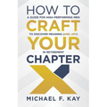 How to Craft Your Chapter X: A Guide for High-Performing Men to Discover Meaning (and Joy) in Retirement - Paperback