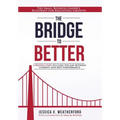 The Bridge to Better: The Small Business Leader's Blueprint for Reigniting Growth - Hardcover