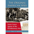The Original American Spies: Seven Covert Agents of the Revolutionary War - Paperback