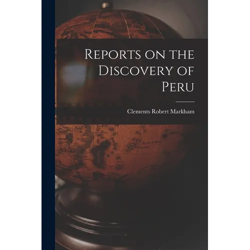 Reports on the Discovery of Peru - Paperback