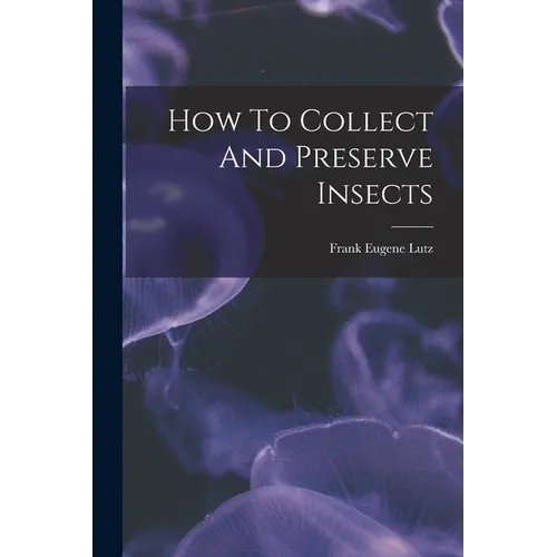 How To Collect And Preserve Insects - Paperback