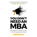 You Don't Need an MBA: Leadership Lessons That Cut Through the Crap - Paperback
