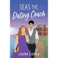 Seas the Dating Coach: A Small Town, Dating Coach Sweet RomCom - Paperback