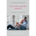 Life, Love, and Sex over 70 - Paperback