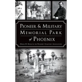 Pioneer and Military Memorial Park of Phoenix - Hardcover