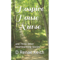Hospice House Nurse: and Three Other Heartwarming Stories - Paperback