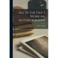 All In The Day S Work An Autobiography - Paperback