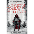 A Kingdom Of Courage And Cruelty - Hardcover