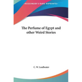 The Perfume of Egypt and other Weird Stories - Hardcover