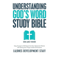 Understanding God's Word Study Bible: Easy Access to Definitions for New Testament Words with Strong and Thayer Greek Dictionaries - Paperback