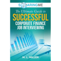 SoaringME The Ultimate Guide to Successful Corporate Finance Job Interviewing - Paperback