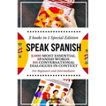 Speak Spanish: 2,000 Most Essential Spanish Words and 101 Conversational Dialogues in Context For Beginners and Intermediates (2 Book - Paperback