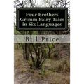 Four Brothers Grimm Fairy Tales in Six Languages: A Multi-lingual Book for Language Learners - Paperback