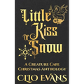 Little Kiss of Snow: A Creature Cafe Christmas Anthology - Paperback