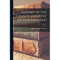 History of the Granite Industry of New England; Volume 1 - Paperback