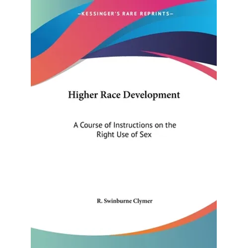 Higher Race Development: A Course of Instructions on the Right Use of Sex - Paperback
