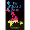 The Politics of Design: A (Not So) Global Design Manual for Visual Communication - Paperback