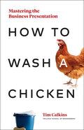 How to Wash a Chicken: Mastering the Business Presentation - Hardcover