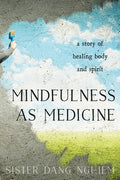 Mindfulness as Medicine: A Story of Healing Body and Spirit - Paperback