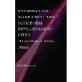Environmental Management and Sustainable Development of Cities: A Case Study of Ibadan, Nigeria - Hardcover