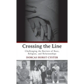 Crossing the Line: Challenging the Barriers of Race, Religion, and Relationships - Hardcover