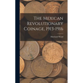 The Mexican Revolutionary Coinage, 1913-1916 - Hardcover