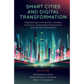 Smart Cities and Digital Transformation: Empowering Communities, Limitless Innovation, Sustainable Development and the Next Generation - Hardcover