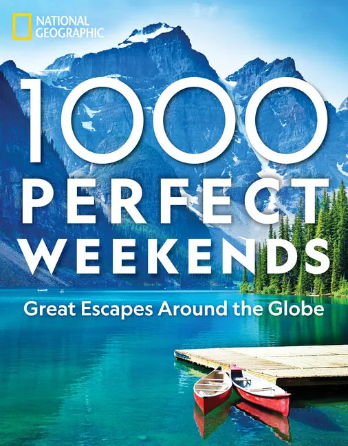 1,000 Perfect Weekends: Great Getaways Around the Globe - Hardcover