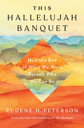This Hallelujah Banquet: How the End of What We Were Reveals Who We Can Be - Hardcover