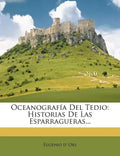 Oceanografía Del Tedio: Historias De Las Esparragueras... - Paperback