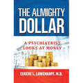 The Almighty Dollar: A Psychiatrist Looks At Money - Paperback